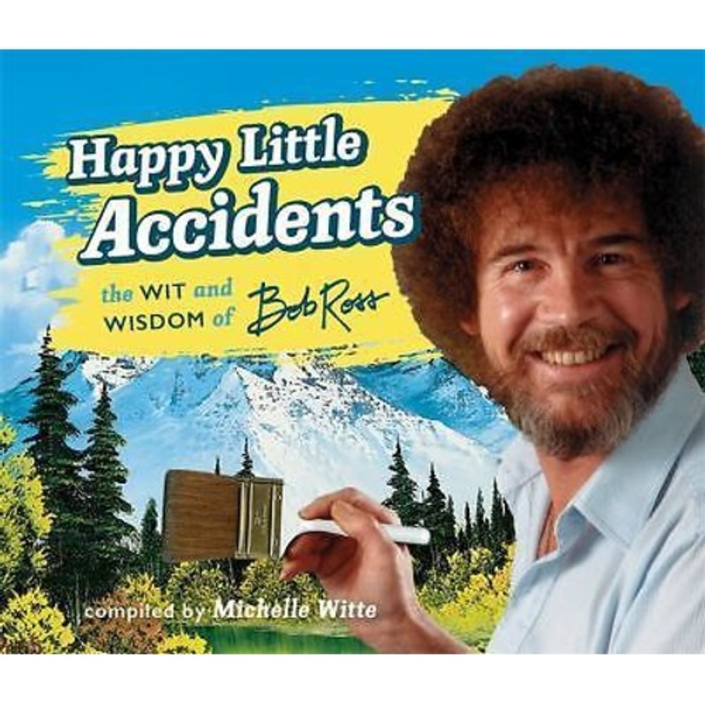 Happy Little Accidents : The Wit and Wisdom of Bob Ross by Bob Ross (2017,...